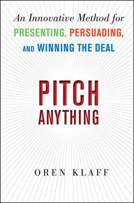 Pitch anything : an innovative method for presenting, persuading, and winning the deal
