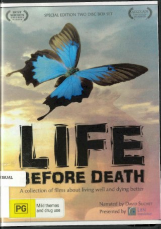 Life before death : a collection of films about living well and dying better
