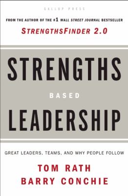 Strengths based leadership : great leaders, teams, and why people follow