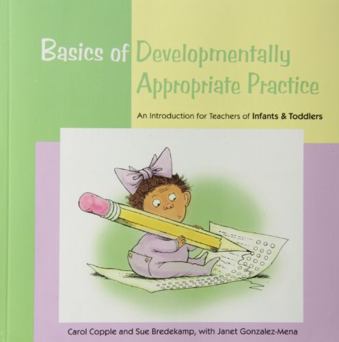 Basics of developmentally appropriate practice : an introduction for teachers of infants & toddlers