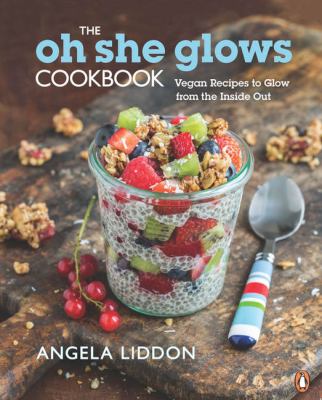 The oh she glows cookbook : vegan recipes to glow from the inside out