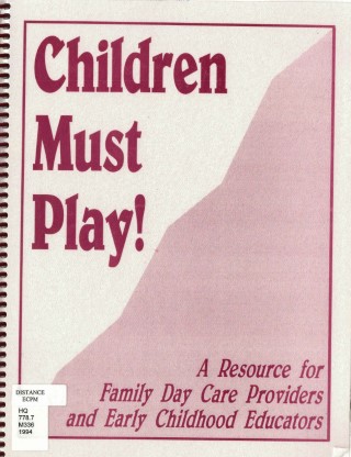 Children must play! : a resource for family day care providers and early childhood educators
