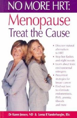 No more HRT : menopause, treat the cause