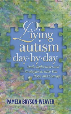 Living autism day.by.day : daily reflections and strategies to give you hope and courage