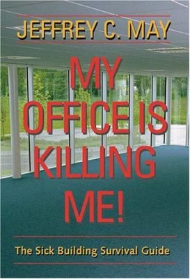 My office is killing me! : the sick building survival guide