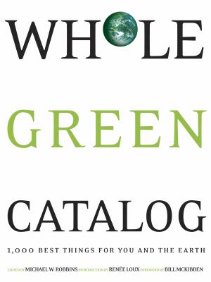 Whole green catalog : 1,000 best things for you and the earth