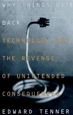 Why things bite back : technology and the revenge of unintended consequences