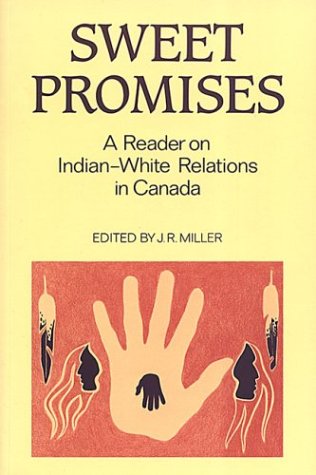 Sweet promises : a reader on Indian-white relations in Canada