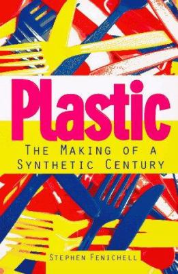 Plastic : the making of a synthetic century