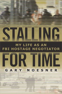 Stalling for time : my life as an FBI hostage negotiator
