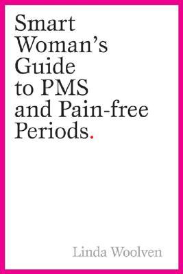 Smart woman's guide to PMS and pain-free periods