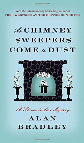 As Chimney Sweepers Come to Dust : A Flavia de Luce Mystery