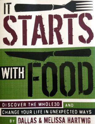 It starts with food : [discover the Whole30 and change your life in unexpected ways]