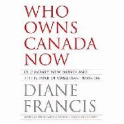 Who owns Canada now? : old money, new money and the future of Canadian business