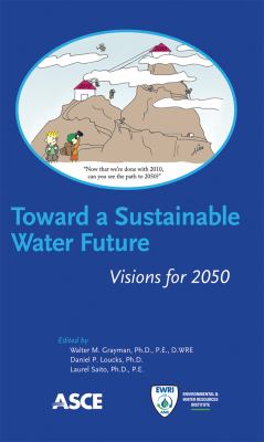 Toward a sustainable water future : visions for 2050