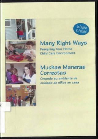 Many right ways = Muchas maneras correctas : designing your home child care environment = creando su ambiente de cuidado de ninos en casa