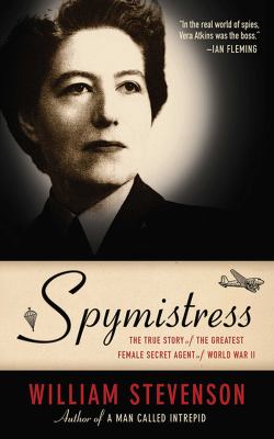 Spymistress : the true story of the greatest female secret agent of World War II