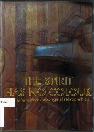 The spirit has no colour : changing police/aboriginal relationships