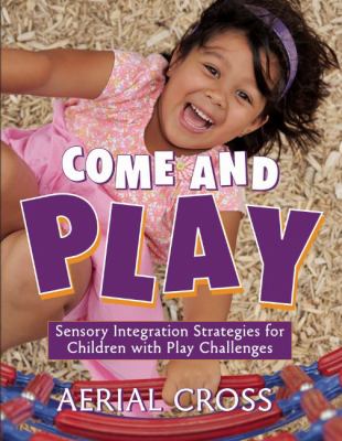 Come and play : sensory-integration strategies for children with play challenges