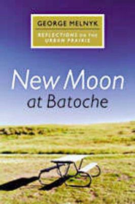 New moon at Batoche : reflections on the urban prairie