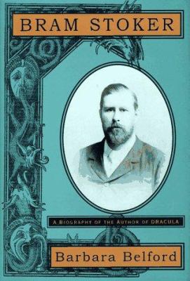 Bram Stoker : a biography of the author of Dracula