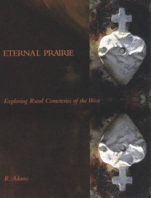 Eternal prairie : exploring rural cemeteries of the West