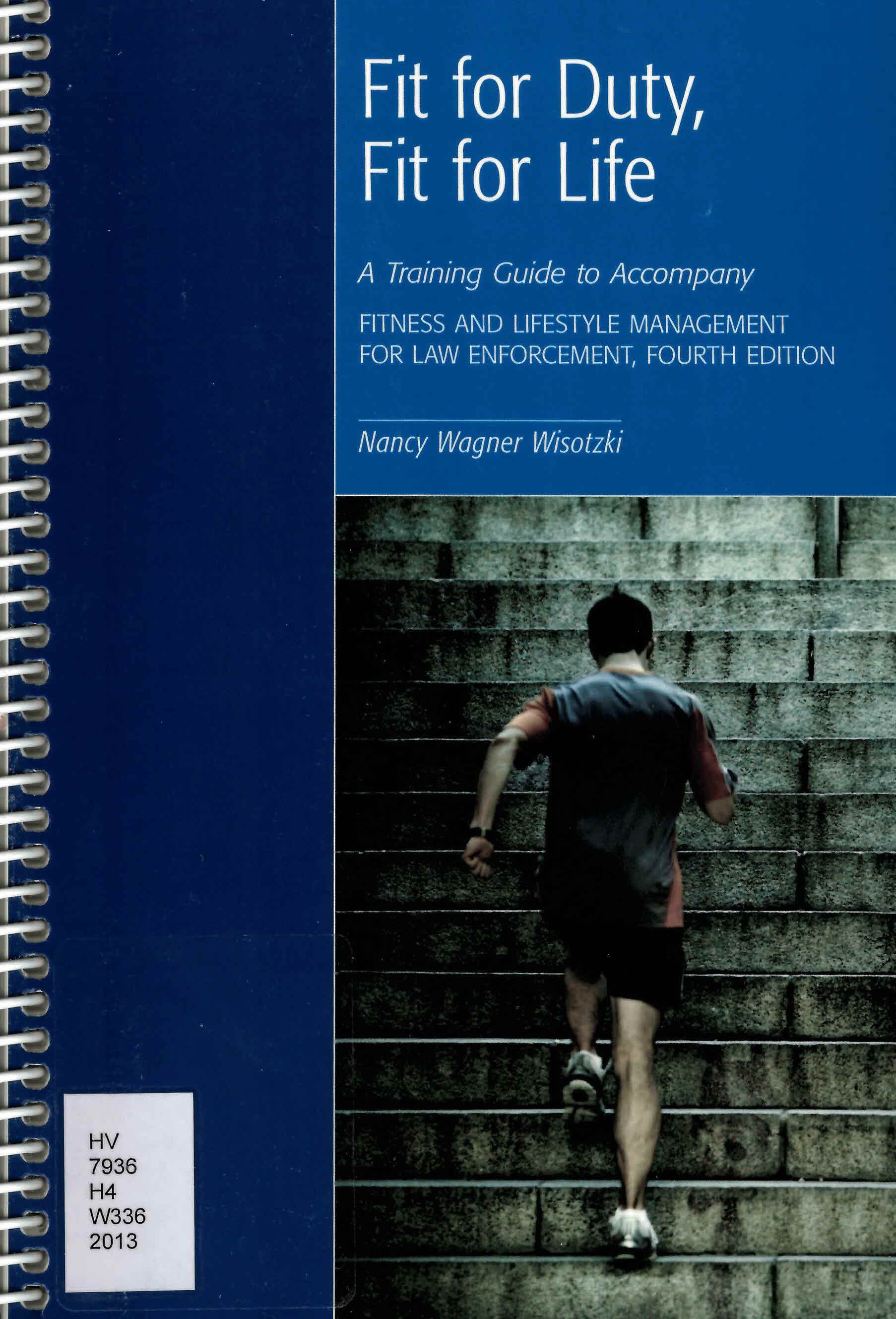 Fit for duty, fit for life : a training guide to accompany fitness and lifestyle management for law enforcement, 4th edition