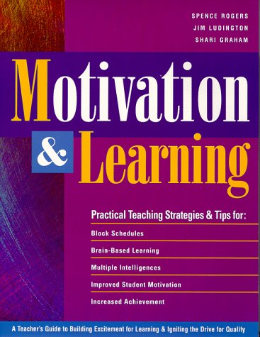 Motivation & learning : a teacher's guide to building excitement for learning & igniting the drive for quality