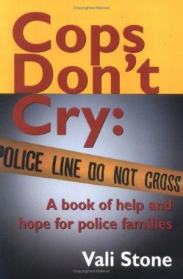 Cops don't cry : a book of help and hope for police families
