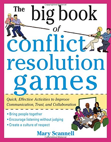 The big book of conflict resolution games : quick, effective activities to improve communication, trust, and collaboration