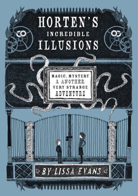 Horten's incredible illusions : magic, mystery & another very strange adventure