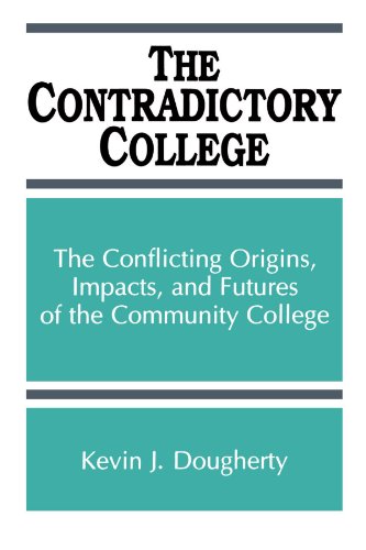 The contradictory college : the conflicting origins, impacts, and futures of the community college