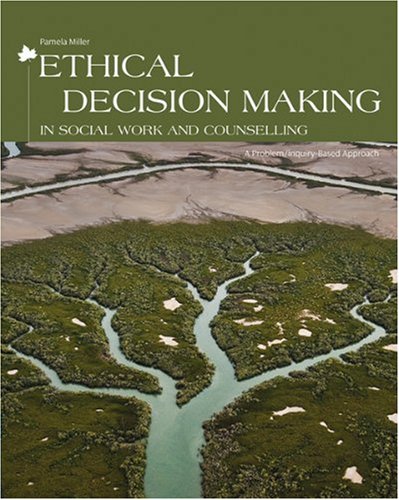 Ethical decision making in social work and counselling : a problem/inquiry-based approach