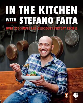 In the kitchen with Stefano Faita : over 250 simple and delicious everyday recipes