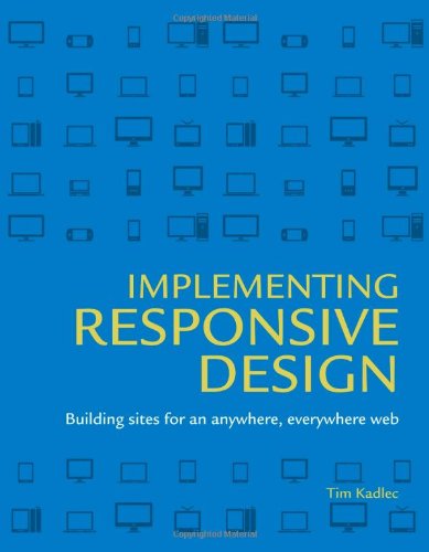 Implementing responsive design : building sites for an anywhere, everywhere web