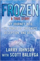 Frozen : my journey into the world of cryonics, deception, and death