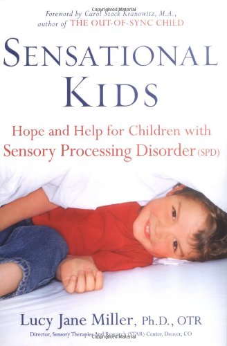 Sensational kids : hope and help for children with sensory processing disorder (SPD)