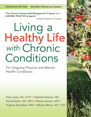 Living a healthy life with chronic conditions : self-management of heart disease, arthritis, diabetes, asthma, bronchitis, emphysema & other physical and mental health conditions