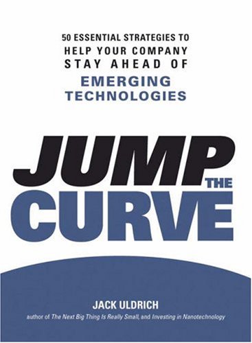 Jump the curve : 50 essential strategies to help your company stay ahead of emerging technologies