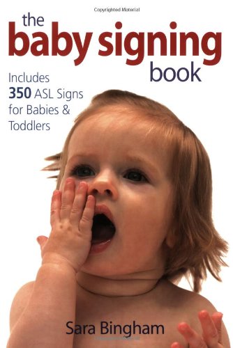 The baby signing book : includes 350 ASL signs for babies & toddlers