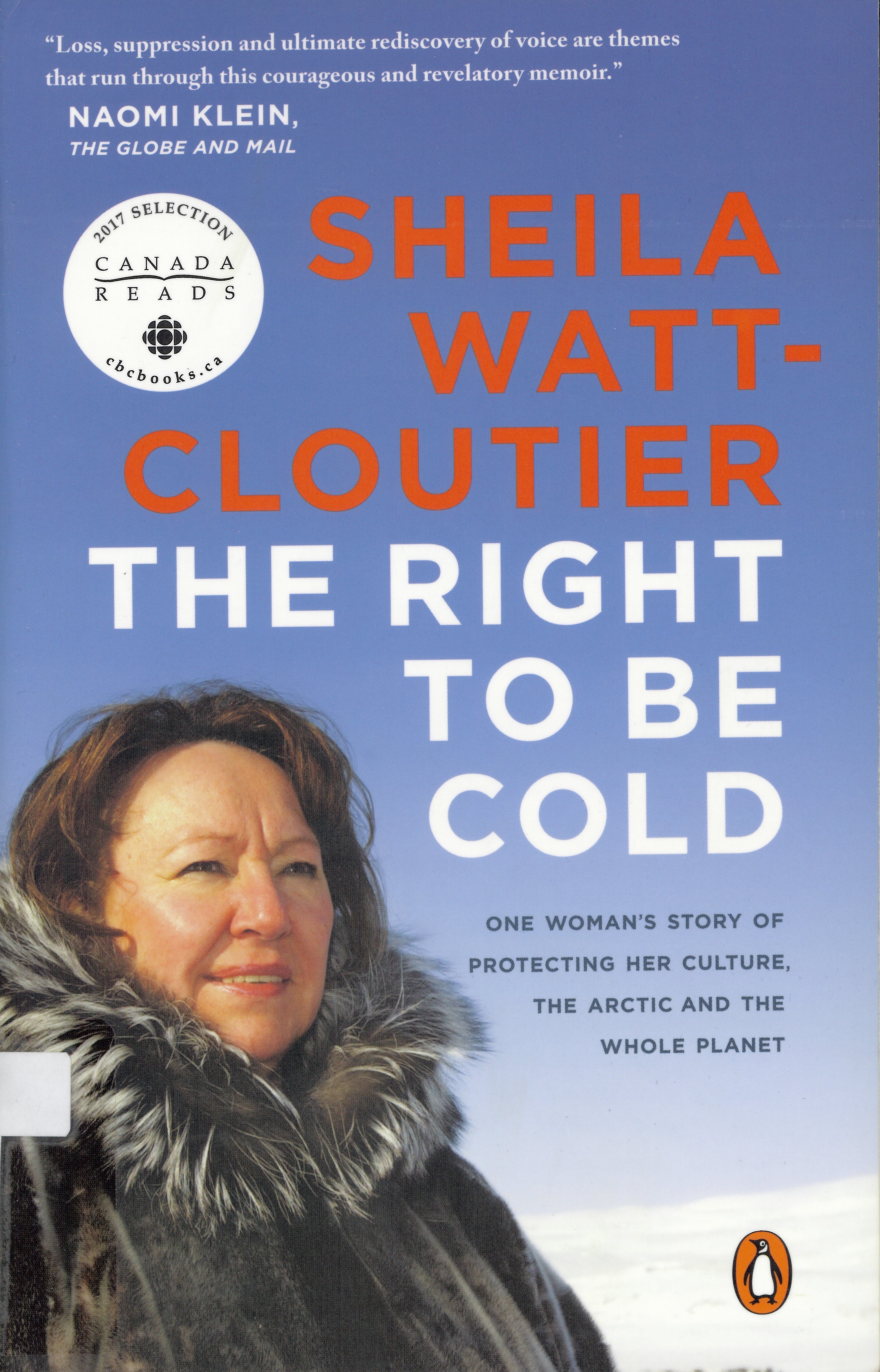 The right to be cold : one woman's story of protecting her culture, the Arctic and the whole planet