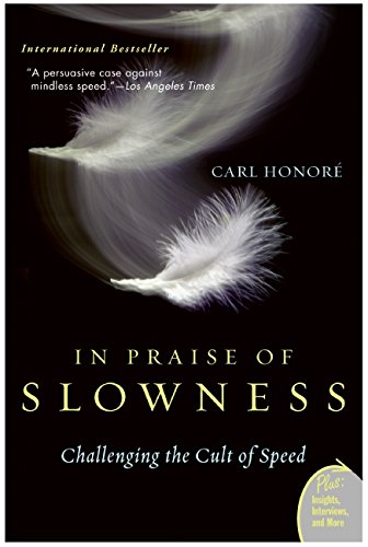 In praise of slowness : how a worldwide movement is challenging the cult of speed