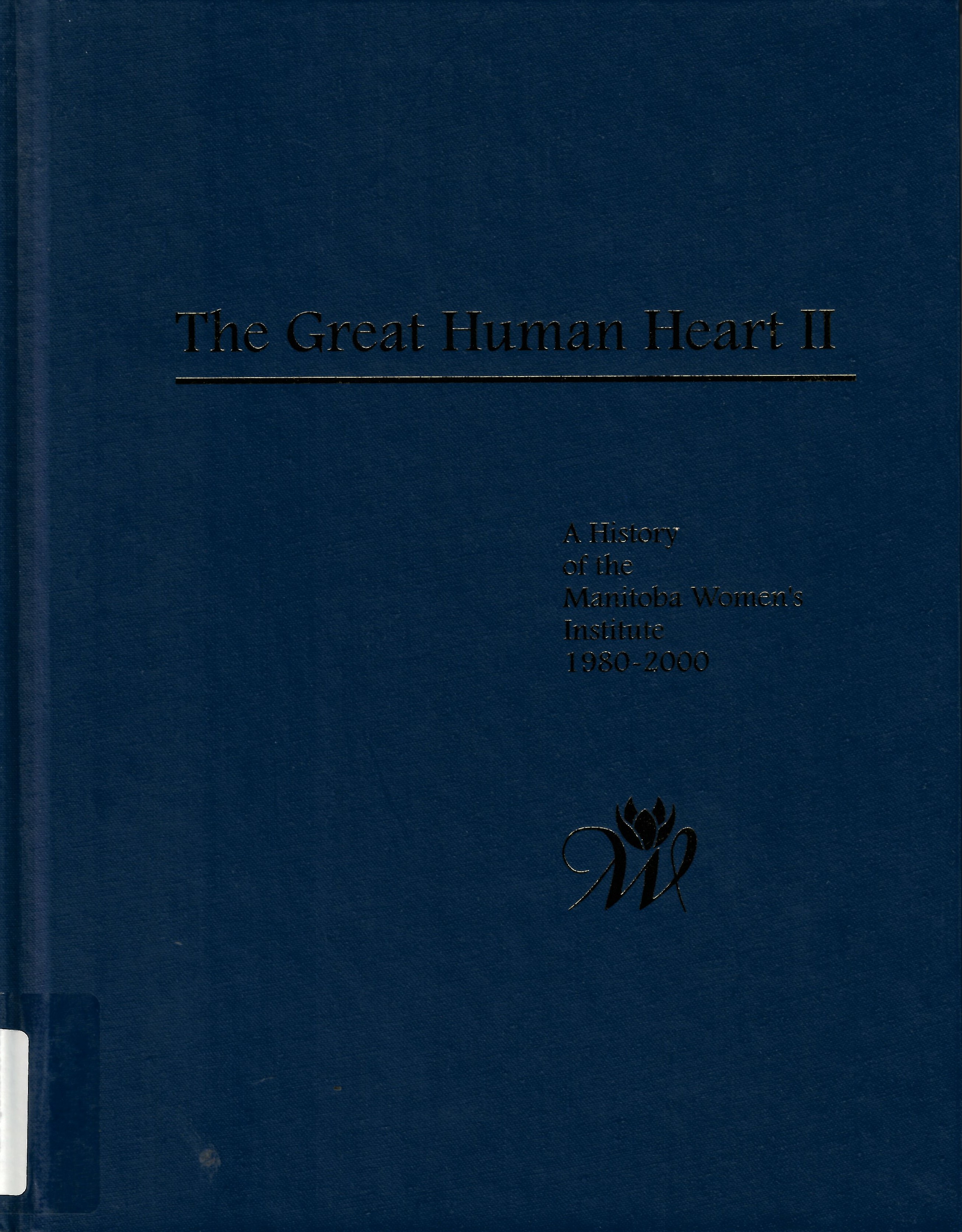 The Great human heart : a history of the Manitoba Women's Institute, 1910-1980