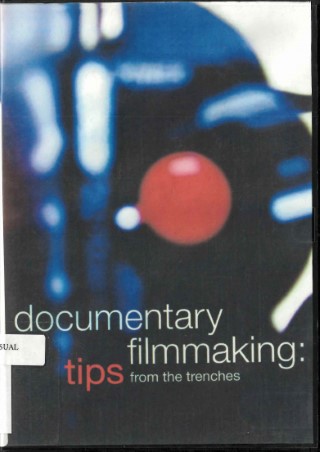 Documentary filmmaking : tips from the trenches