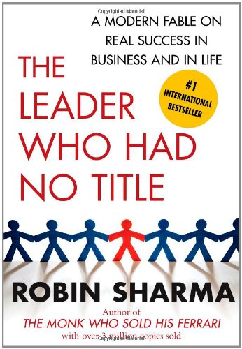 The leader who had no title : a modern fable on real success in business and in life