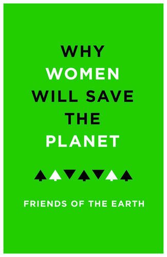 Why women will save the planet : a collection of articles for Friends of the Earth