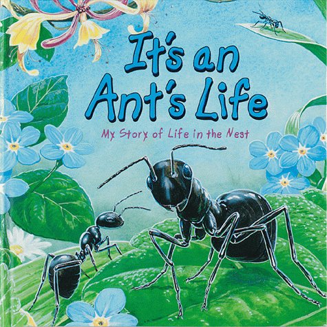 It's an ant's life : [my story of life in the nest]