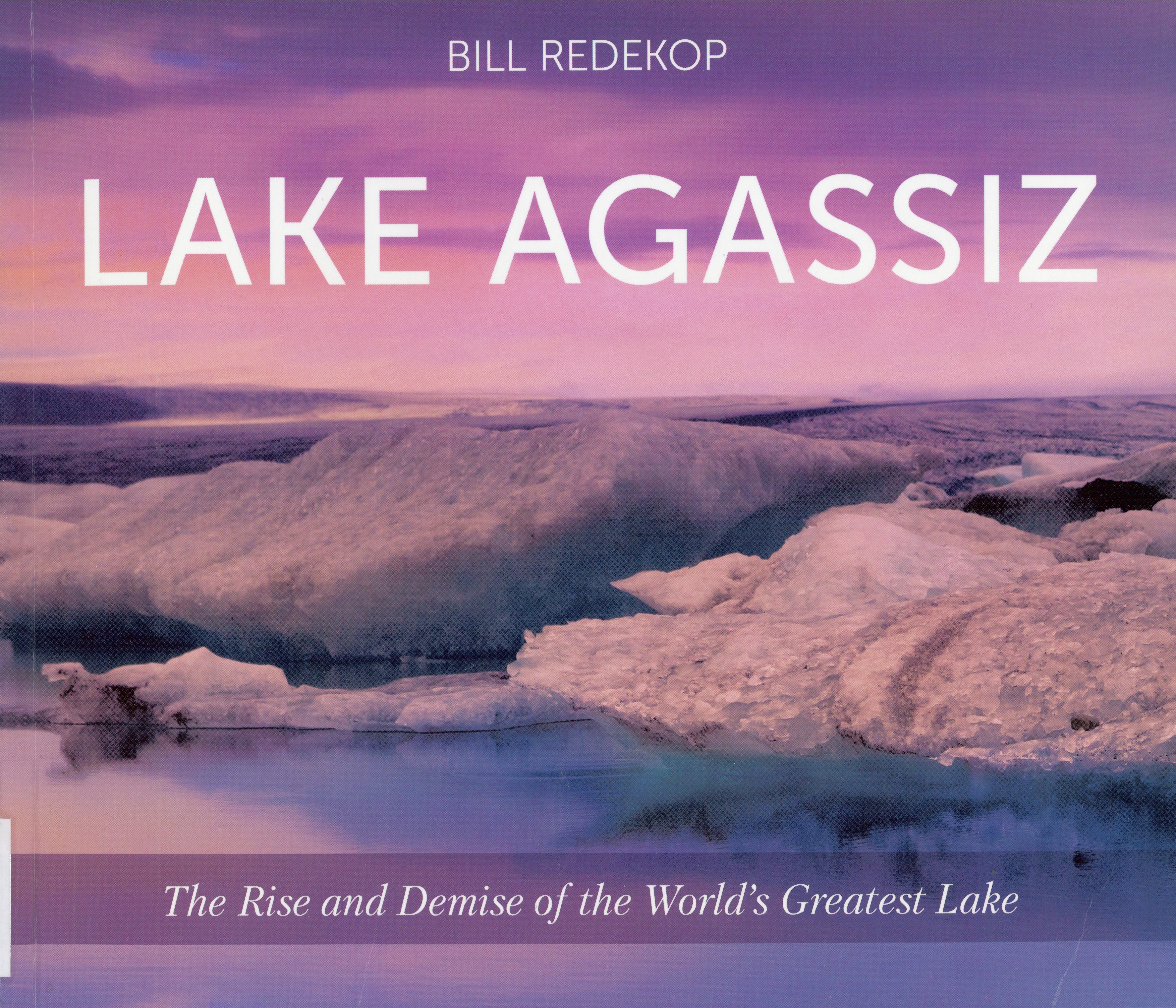 Lake Agassiz : the rise and demise of the world's greatest lake