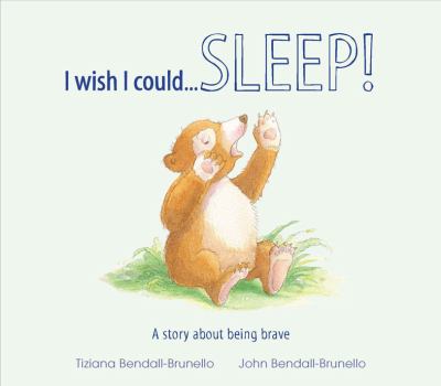 I wish I could-- sleep! : a story about being brave