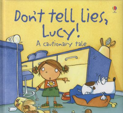 Don't tell lies, Lucy! : a cautinary tale